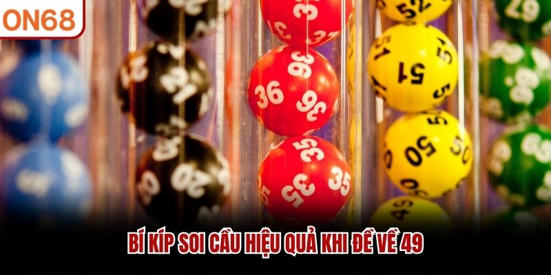 B&iacute; k&iacute;p soi cầu hiệu quả khi đề về 49