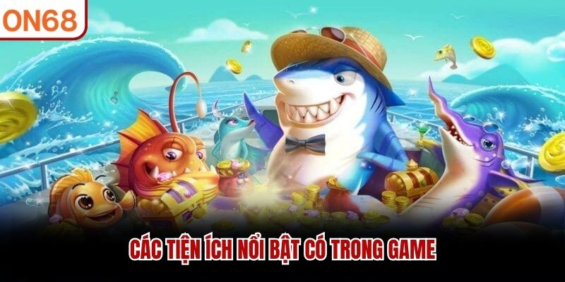 C&aacute;c tiện &iacute;ch nổi bật c&oacute; trong game