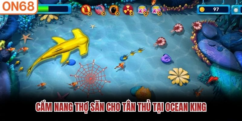 Cẩm nang thợ săn cho tân thủ tại ocean king