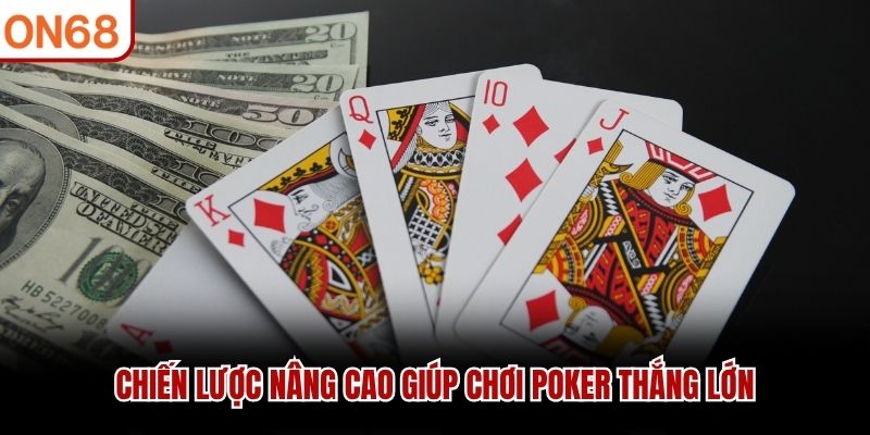 Chiến lược n&acirc;ng cao gi&uacute;p chơi poker thắng lớn