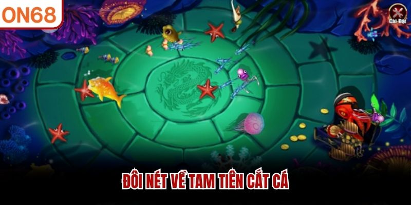 Đ&ocirc;i n&eacute;t về Tam Ti&ecirc;n cắt c&aacute;