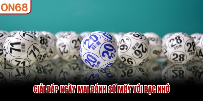 Giải đáp ngày mai đánh số mấy với bạc nhớ