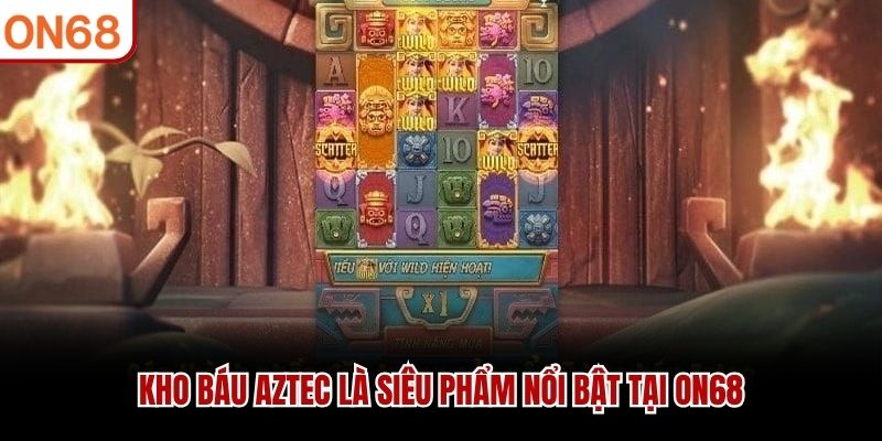 Kho b&aacute;u Aztec l&agrave; si&ecirc;u phẩm nổi bật tại ON68