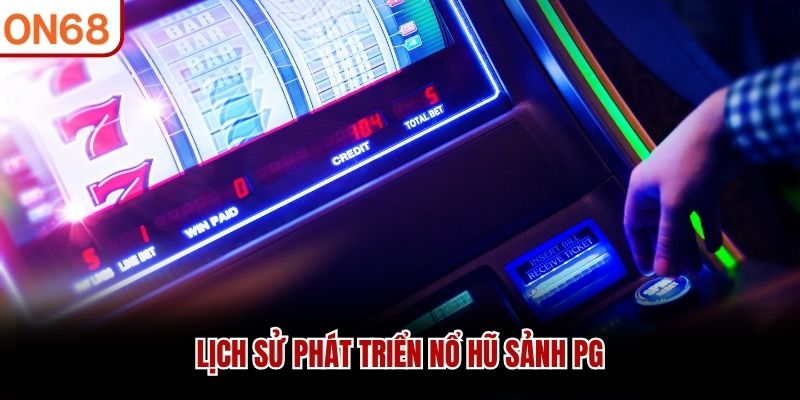 Lịch sử phát triển nổ hũ sảnh PG