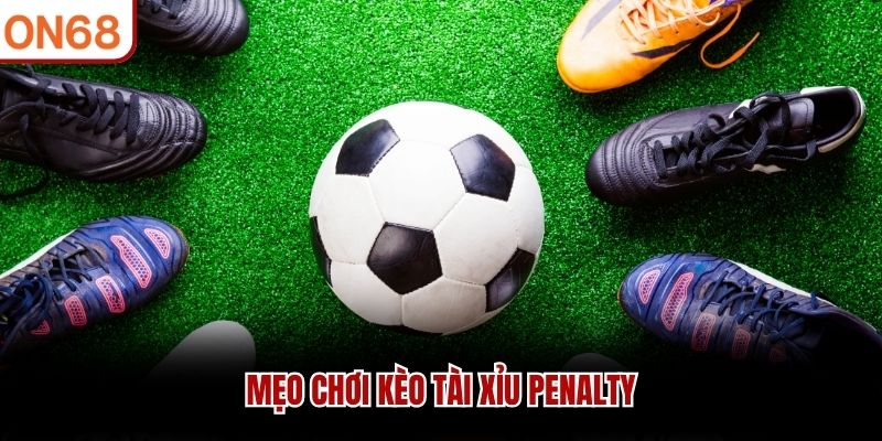 Mẹo chơi k&egrave;o t&agrave;i xỉu penalty