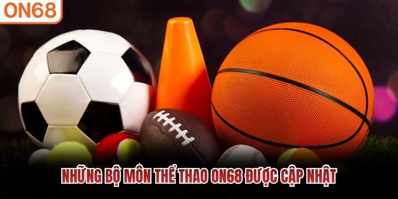 Những bộ môn Thể Thao ON68 được cập nhật