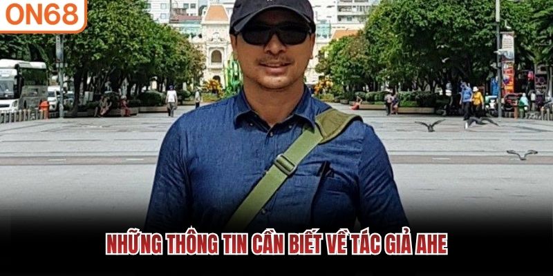 Những thông tin cần biết về Tác Giả Ahe