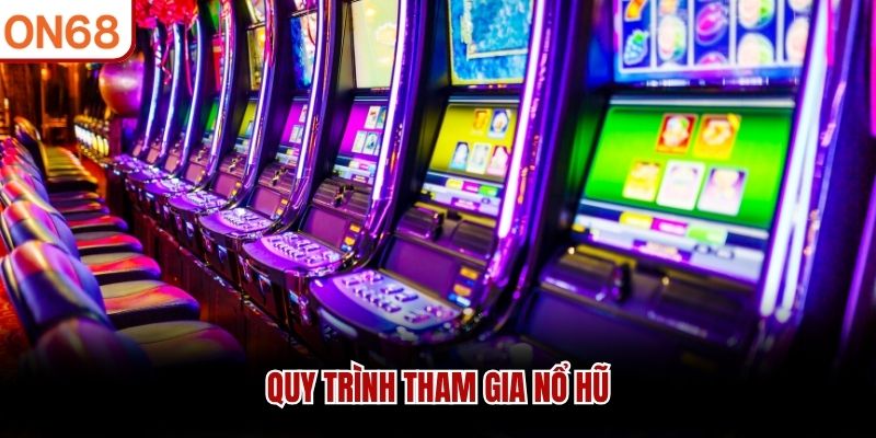 Quy trình tham gia nổ hũ