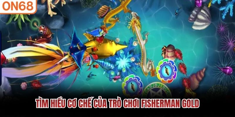 T&igrave;m hiểu cơ chế của tr&ograve; chơi Fisherman Gold
