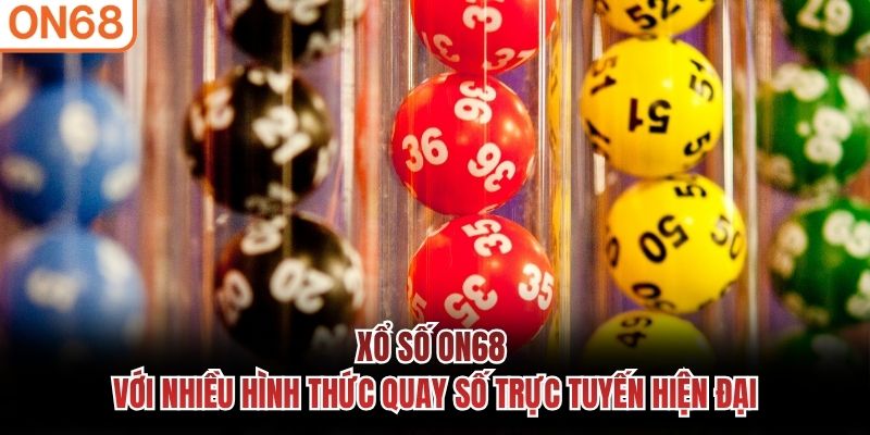 Xổ số ON68 với nhiều hình thức quay số trực tuyến hiện đại