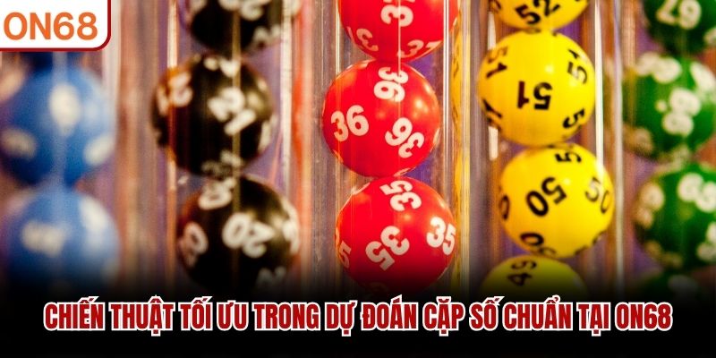 Chiến thuật tối ưu trong dự đoán cặp số chuẩn tại ON68